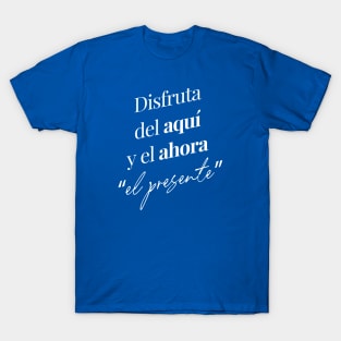 Disfruta del aquí y el ahora "el presente" T-Shirt